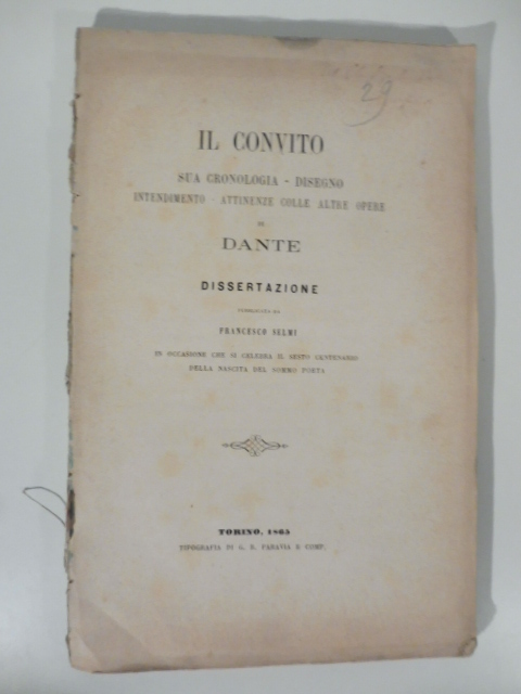 Il convito. Sua cronologia, disegno, intendimento, attinenze colle altre opere di Dante. Dissertazione